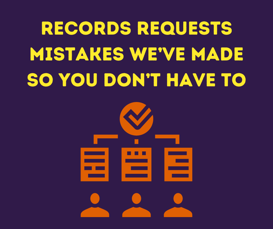 Records Requests Mistakes We’ve Made so you Don’t Have to